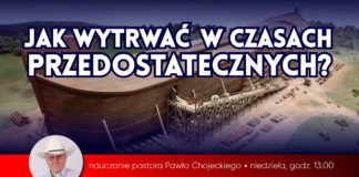 Jak wytrwać w czasach przedostatecznych? Nauczanie pastora Pawła Chojeckiego 2019.01.20 #IPPTV #Megakosciol